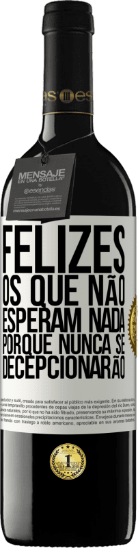 «Felizes os que não esperam nada, porque nunca se decepcionarão» Edição RED MBE Reserva