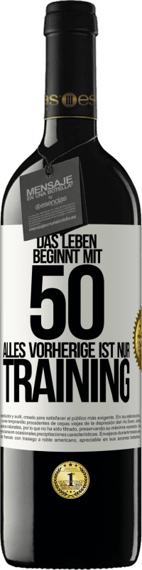 Kostenloser Versand | Rotwein RED Ausgabe MBE Reserve Das Leben beginnt mit 50, alles Vorherige ist nur Training Weißes Etikett. Anpassbares Etikett Reserve 12 Monate Ernte 2014 Tempranillo