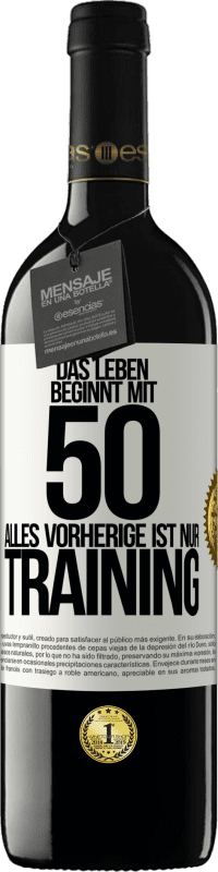 39,95 € | Rotwein RED Ausgabe MBE Reserve Das Leben beginnt mit 50, alles Vorherige ist nur Training Weißes Etikett. Anpassbares Etikett Reserve 12 Monate Ernte 2016 Tempranillo