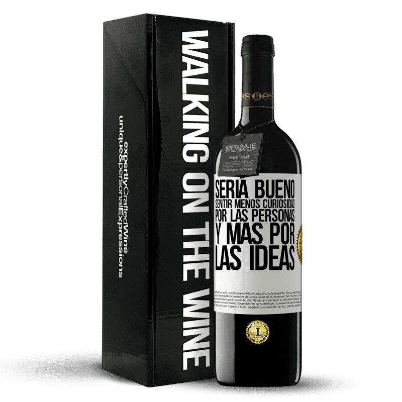 39,95 € Envío gratis | Vino Tinto Edición RED MBE Reserva Sería bueno sentir menos curiosidad por las personas y más por las ideas Etiqueta Blanca. Etiqueta personalizable Reserva 12 Meses Cosecha 2015 Tempranillo