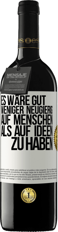39,95 € | Rotwein RED Ausgabe MBE Reserve Es wäre gut, weniger neugierig auf Menschen als auf Ideen zu haben Weißes Etikett. Anpassbares Etikett Reserve 12 Monate Ernte 2016 Tempranillo