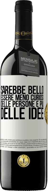 39,95 € | Vino rosso Edizione RED MBE Riserva Sarebbe bello essere meno curiosi delle persone e più delle idee Etichetta Bianca. Etichetta personalizzabile Riserva 12 Mesi Raccogliere 2015 Tempranillo