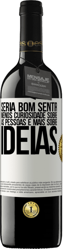 39,95 € Envio grátis | Vinho tinto Edição RED MBE Reserva Seria bom sentir menos curiosidade sobre as pessoas e mais sobre idéias Etiqueta Branca. Etiqueta personalizável Reserva 12 Meses Colheita 2014 Tempranillo