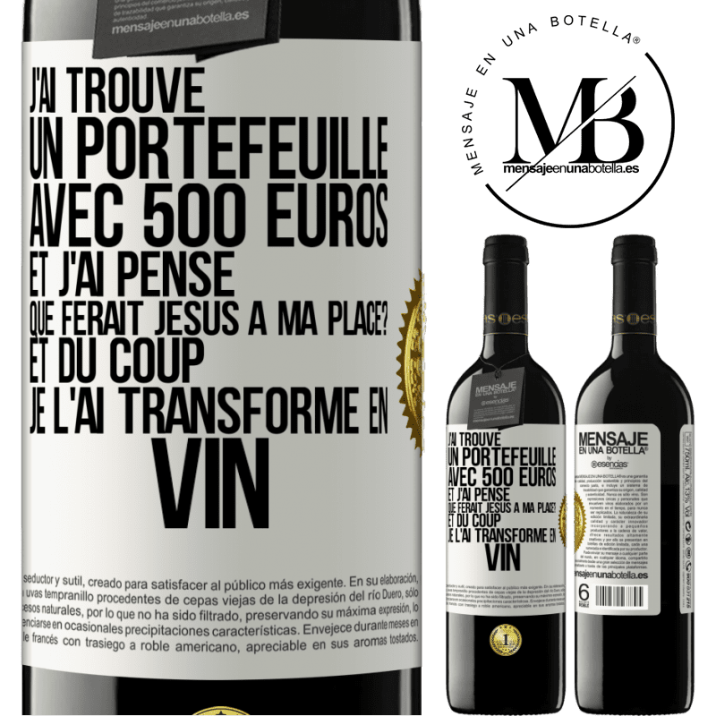 39,95 € Envoi gratuit | Vin rouge Édition RED MBE Réserve J'ai trouvé un portefeuille avec 500 euros. Et j'ai pensé. Que ferait Jésus à ma place? Et du coup, je l'ai transformé en vin Étiquette Blanche. Étiquette personnalisable Réserve 12 Mois Récolte 2014 Tempranillo