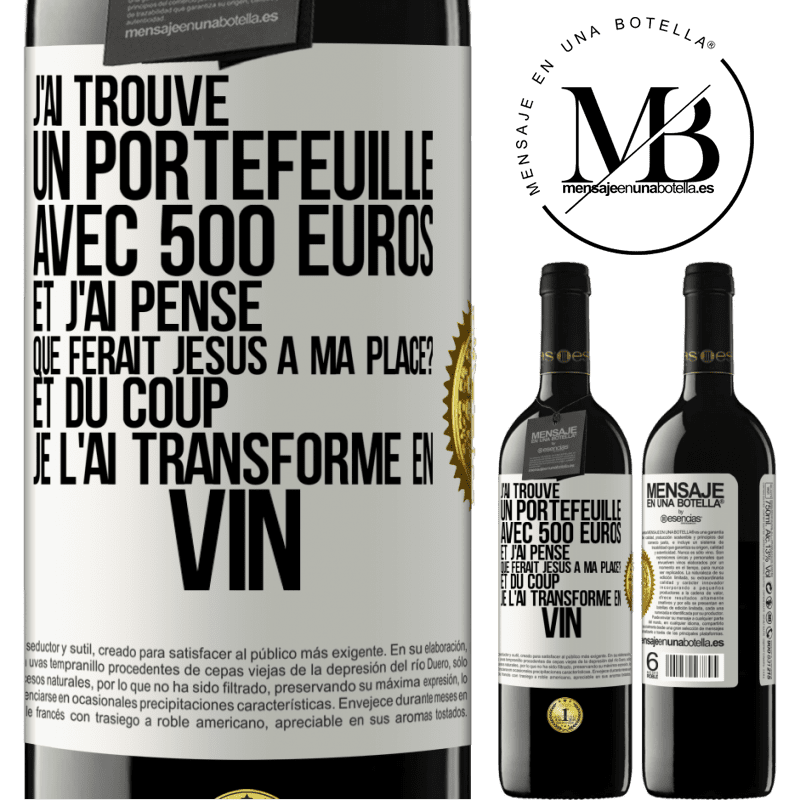 39,95 € Envoi gratuit | Vin rouge Édition RED MBE Réserve J'ai trouvé un portefeuille avec 500 euros. Et j'ai pensé. Que ferait Jésus à ma place? Et du coup, je l'ai transformé en vin Étiquette Blanche. Étiquette personnalisable Réserve 12 Mois Récolte 2016 Tempranillo