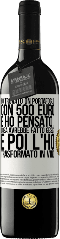 39,95 € Spedizione Gratuita | Vino rosso Edizione RED MBE Riserva Ho trovato un portafoglio con 500 euro. E ho pensato ... Cosa avrebbe fatto Gesù? E poi l'ho trasformato in vino Etichetta Bianca. Etichetta personalizzabile Riserva 12 Mesi Raccogliere 2014 Tempranillo