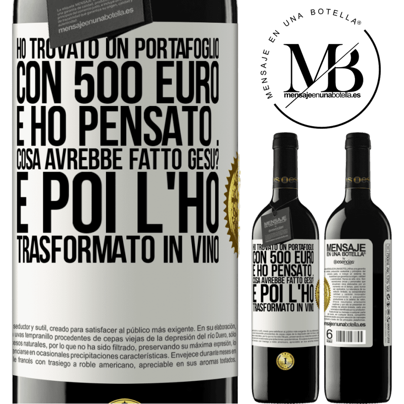 39,95 € Spedizione Gratuita | Vino rosso Edizione RED MBE Riserva Ho trovato un portafoglio con 500 euro. E ho pensato ... Cosa avrebbe fatto Gesù? E poi l'ho trasformato in vino Etichetta Bianca. Etichetta personalizzabile Riserva 12 Mesi Raccogliere 2014 Tempranillo