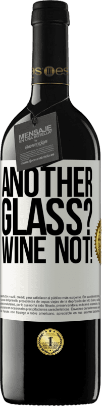 39,95 € | Rotwein RED Ausgabe MBE Reserve Another glass? Wine not! Weißes Etikett. Anpassbares Etikett Reserve 12 Monate Ernte 2015 Tempranillo