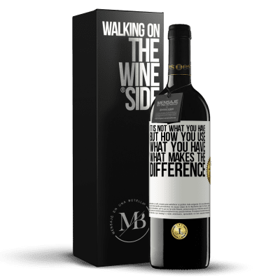 «It is not what you have, but how you use what you have, what makes the difference» RED Edition MBE Reserve