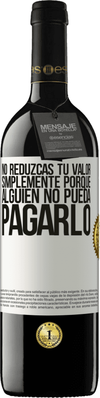 «No reduzcas tu valor simplemente porque alguien no pueda pagarlo» Edición RED MBE Reserva