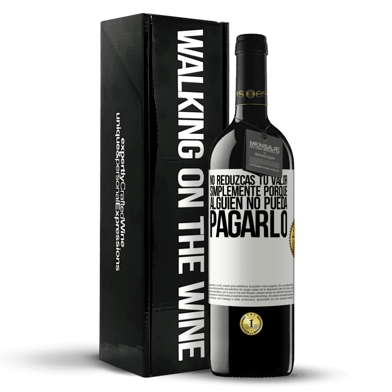 39,95 € Envío gratis | Vino Tinto Edición RED MBE Reserva No reduzcas tu valor simplemente porque alguien no pueda pagarlo Etiqueta Blanca. Etiqueta personalizable Reserva 12 Meses Cosecha 2016 Tempranillo