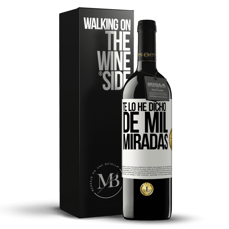 39,95 € Envío gratis | Vino Tinto Edición RED MBE Reserva Te lo he dicho de mil miradas Etiqueta Blanca. Etiqueta personalizable Reserva 12 Meses Cosecha 2015 Tempranillo