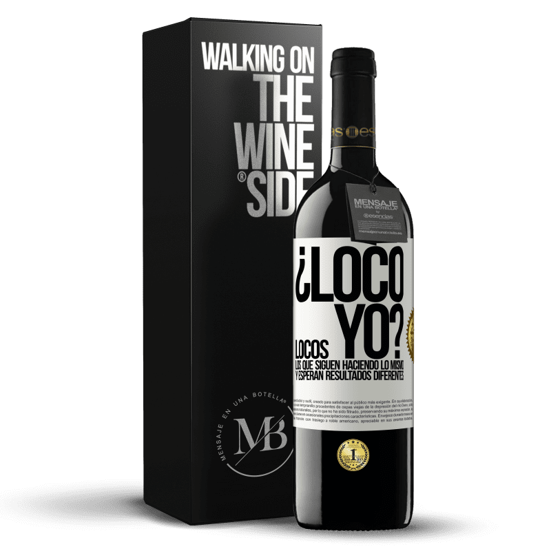 39,95 € Envío gratis | Vino Tinto Edición RED MBE Reserva ¿Loco yo? Locos los que siguen haciendo lo mismo y esperan resultados diferentes Etiqueta Blanca. Etiqueta personalizable Reserva 12 Meses Cosecha 2015 Tempranillo