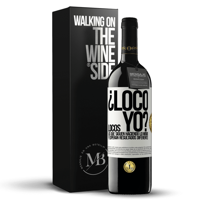 39,95 € Envío gratis | Vino Tinto Edición RED MBE Reserva ¿Loco yo? Locos los que siguen haciendo lo mismo y esperan resultados diferentes Etiqueta Blanca. Etiqueta personalizable Reserva 12 Meses Cosecha 2016 Tempranillo