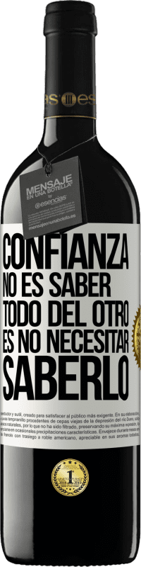39,95 € | Vino Tinto Edición RED MBE Reserva Confianza no es saber todo del otro. Es no necesitar saberlo Etiqueta Blanca. Etiqueta personalizable Reserva 12 Meses Cosecha 2016 Tempranillo