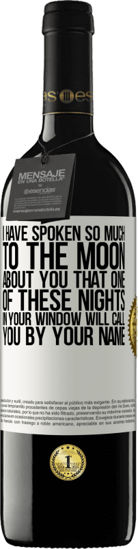 39,95 € | Red Wine RED Edition MBE Reserve I have spoken so much to the Moon about you that one of these nights in your window will call you by your name White Label. Customizable label Reserve 12 Months Harvest 2014 Tempranillo