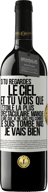 39,95 € | Vin rouge Édition RED MBE Réserve Si tu regardes le ciel et tu vois que l'étoile la plus spectaculaire manque, je jure que je ne sais pas comment je suis tombé ma Étiquette Blanche. Étiquette personnalisable Réserve 12 Mois Récolte 2015 Tempranillo