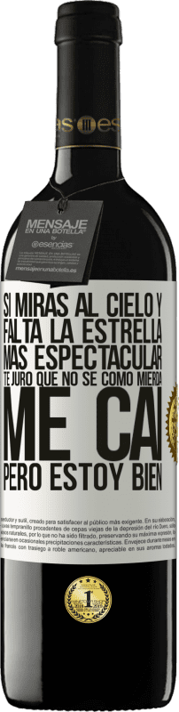 39,95 € | Vino Tinto Edición RED MBE Reserva Si miras al cielo y falta la estrella más espectacular, te juro que no sé cómo mierda me caí, pero estoy bien Etiqueta Blanca. Etiqueta personalizable Reserva 12 Meses Cosecha 2015 Tempranillo