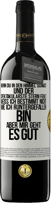 39,95 € | Rotwein RED Ausgabe MBE Reserve Wenn du in den Himmel schaust und der spektakulärste Stern, fehlt weiß ich bestimmt nicht wie ich runtergefallen bin, aber mir g Weißes Etikett. Anpassbares Etikett Reserve 12 Monate Ernte 2016 Tempranillo