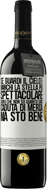 39,95 € Spedizione Gratuita | Vino rosso Edizione RED MBE Riserva Se guardi il cielo e manchi la stella più spettacolare, giuro che non so quanto sono caduta di merda, ma sto bene Etichetta Bianca. Etichetta personalizzabile Riserva 12 Mesi Raccogliere 2016 Tempranillo