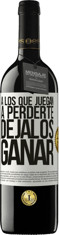 39,95 € | Vino Tinto Edición RED MBE Reserva A los que juegan a perderte, déjalos ganar Etiqueta Blanca. Etiqueta personalizable Reserva 12 Meses Cosecha 2016 Tempranillo