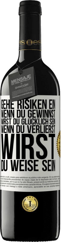 39,95 € | Rotwein RED Ausgabe MBE Reserve Gehe Risiken ein. Wenn du gewinnst, wirst du glücklich sein. Wenn du verlierst, wirst du weise sein Weißes Etikett. Anpassbares Etikett Reserve 12 Monate Ernte 2015 Tempranillo