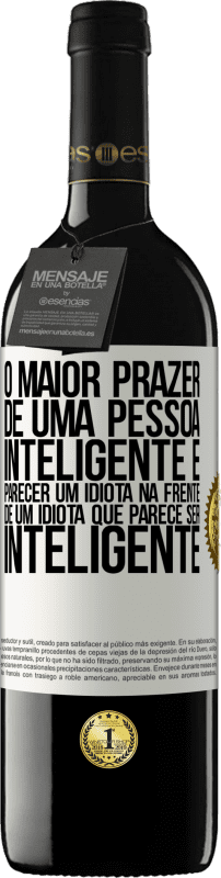 39,95 € Envio grátis | Vinho tinto Edição RED MBE Reserva O maior prazer de uma pessoa inteligente é parecer um idiota na frente de um idiota que parece ser inteligente Etiqueta Branca. Etiqueta personalizável Reserva 12 Meses Colheita 2016 Tempranillo