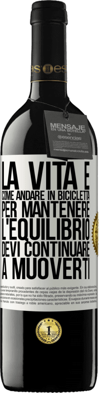 39,95 € | Vino rosso Edizione RED MBE Riserva La vita è come andare in bicicletta. Per mantenere l'equilibrio devi continuare a muoverti Etichetta Bianca. Etichetta personalizzabile Riserva 12 Mesi Raccogliere 2014 Tempranillo