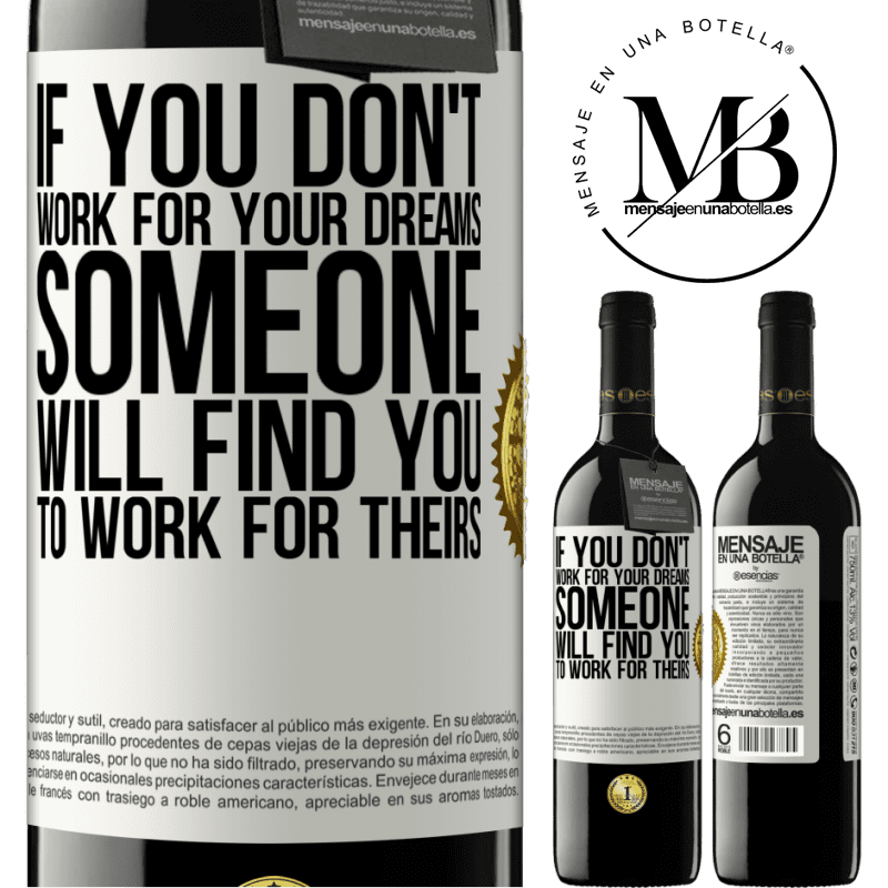 24,95 € Free Shipping | Red Wine RED Edition Crianza 6 Months If you don't work for your dreams, someone will find you to work for theirs White Label. Customizable label Aging in oak barrels 6 Months Harvest 2019 Tempranillo