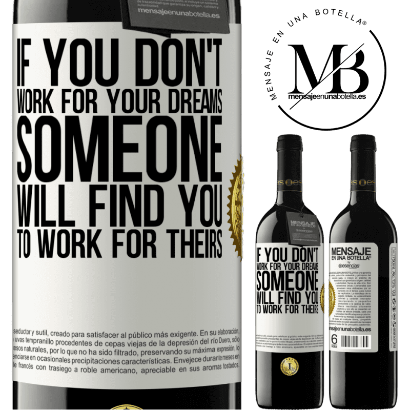 39,95 € Free Shipping | Red Wine RED Edition MBE Reserve If you don't work for your dreams, someone will find you to work for theirs White Label. Customizable label Reserve 12 Months Harvest 2015 Tempranillo