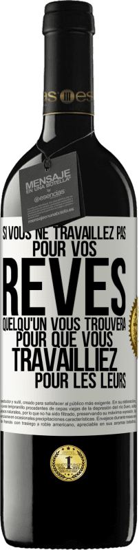 39,95 € Envoi gratuit | Vin rouge Édition RED MBE Réserve Si vous ne travaillez pas pour vos rêves quelqu'un vous trouvera pour que vous travailliez pour les leurs Étiquette Blanche. Étiquette personnalisable Réserve 12 Mois Récolte 2016 Tempranillo