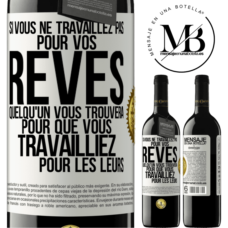 39,95 € Envoi gratuit | Vin rouge Édition RED MBE Réserve Si vous ne travaillez pas pour vos rêves quelqu'un vous trouvera pour que vous travailliez pour les leurs Étiquette Blanche. Étiquette personnalisable Réserve 12 Mois Récolte 2015 Tempranillo