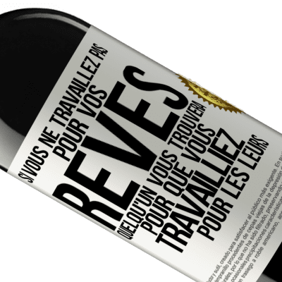 Expressions Uniques et Personnelles. «Si vous ne travaillez pas pour vos rêves quelqu'un vous trouvera pour que vous travailliez pour les leurs» Édition RED MBE Réserve