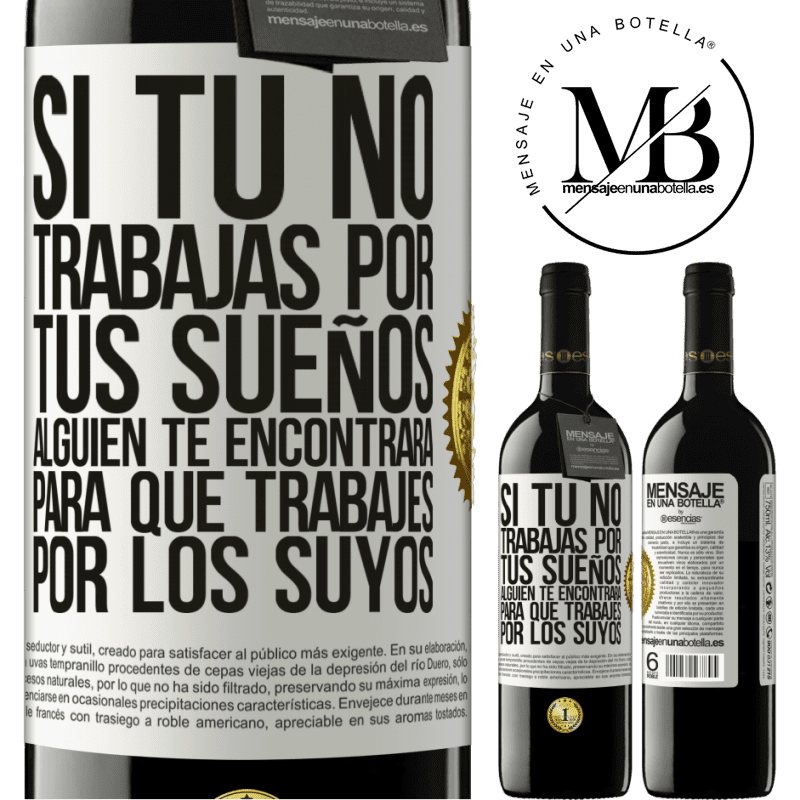 39,95 € Envío gratis | Vino Tinto Edición RED MBE Reserva Si tú no trabajas por tus sueños, alguien te encontrará para que trabajes por los suyos Etiqueta Blanca. Etiqueta personalizable Reserva 12 Meses Cosecha 2015 Tempranillo