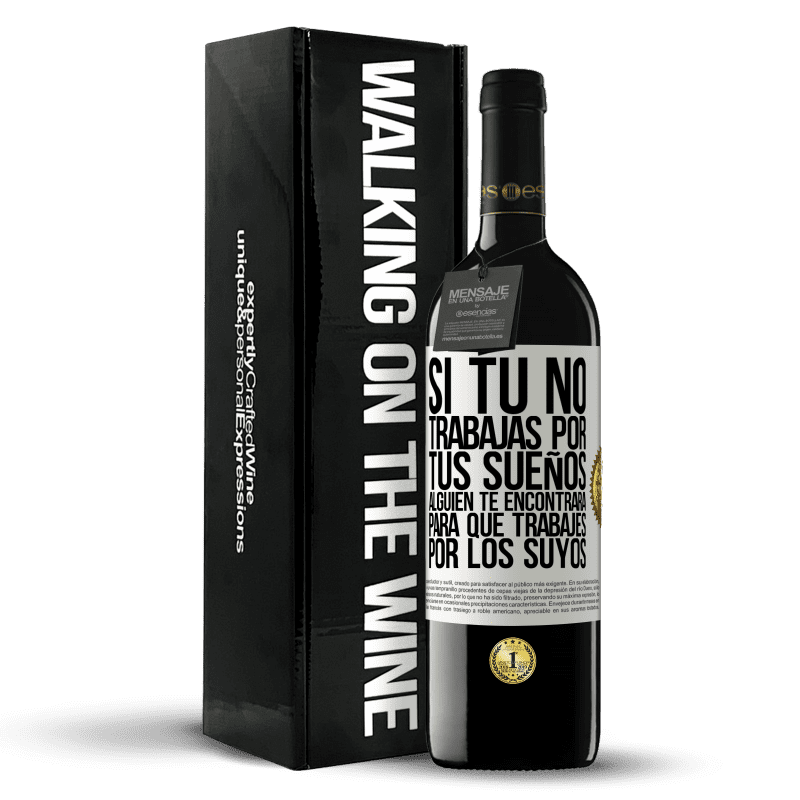 39,95 € Envío gratis | Vino Tinto Edición RED MBE Reserva Si tú no trabajas por tus sueños, alguien te encontrará para que trabajes por los suyos Etiqueta Blanca. Etiqueta personalizable Reserva 12 Meses Cosecha 2015 Tempranillo