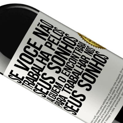 Expressões Únicas e Pessoais. «Se você não trabalha pelos seus sonhos, alguém o encontrará para trabalhar nos seus sonhos» Edição RED MBE Reserva