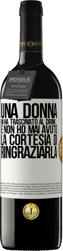 39,95 € | Vino rosso Edizione RED MBE Riserva Una donna mi ha trascinato al drink ... E non ho mai avuto la cortesia di ringraziarla Etichetta Bianca. Etichetta personalizzabile Riserva 12 Mesi Raccogliere 2015 Tempranillo