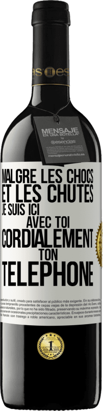 «Malgré les chocs et les chutes je suis ici avec toi. Cordialement ton téléphone» Édition RED MBE Réserve