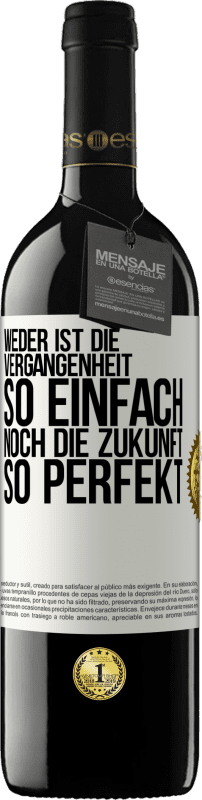 39,95 € | Rotwein RED Ausgabe MBE Reserve Weder ist die Vergangenheit so einfach, noch die Zukunft so perfekt Weißes Etikett. Anpassbares Etikett Reserve 12 Monate Ernte 2015 Tempranillo