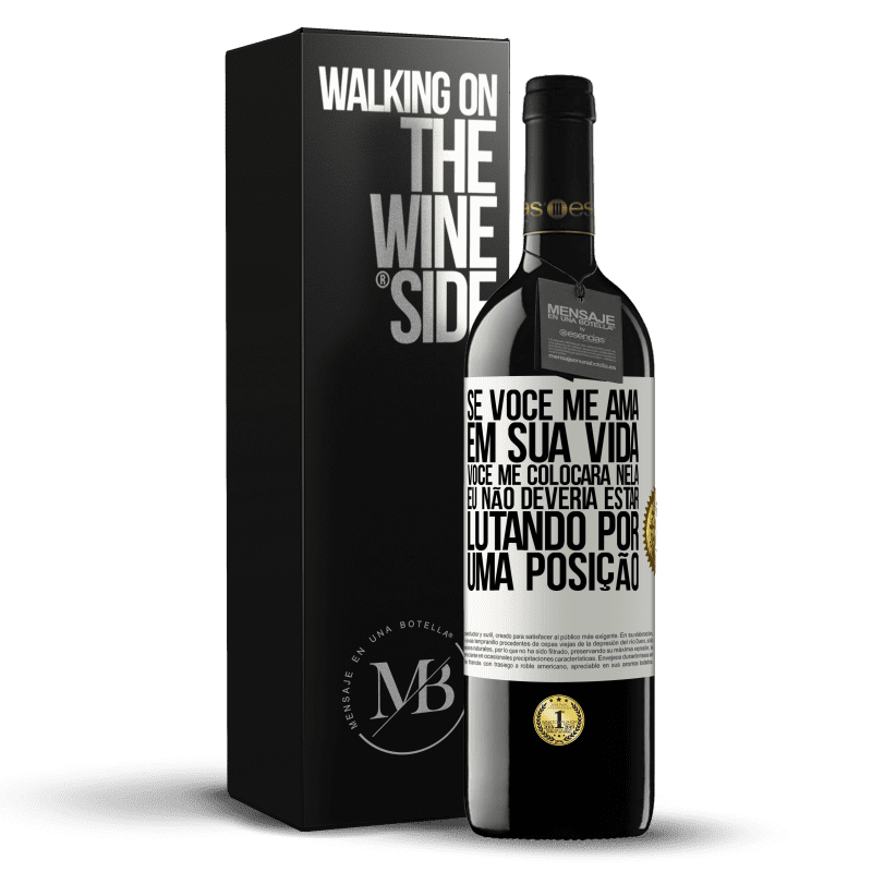 39,95 € Envio grátis | Vinho tinto Edição RED MBE Reserva Se você me ama em sua vida, você me colocará nela. Eu não deveria estar lutando por uma posição Etiqueta Branca. Etiqueta personalizável Reserva 12 Meses Colheita 2016 Tempranillo