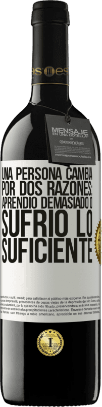 39,95 € | Vino Tinto Edición RED MBE Reserva Una persona cambia por dos razones: aprendió demasiado o sufrió lo suficiente Etiqueta Blanca. Etiqueta personalizable Reserva 12 Meses Cosecha 2015 Tempranillo