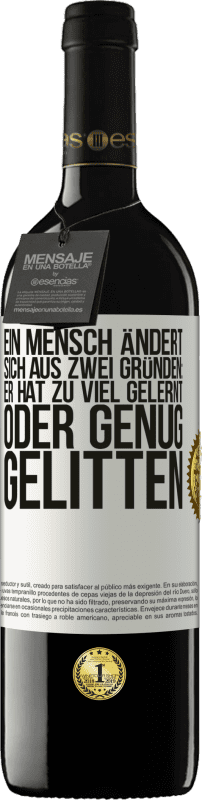 39,95 € | Rotwein RED Ausgabe MBE Reserve Ein Mensch ändert sich aus zwei Gründen: Er hat zu viel gelernt oder genug gelitten Weißes Etikett. Anpassbares Etikett Reserve 12 Monate Ernte 2015 Tempranillo