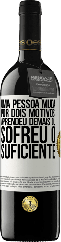 39,95 € | Vinho tinto Edição RED MBE Reserva Uma pessoa muda por dois motivos: aprendeu demais ou sofreu o suficiente Etiqueta Branca. Etiqueta personalizável Reserva 12 Meses Colheita 2016 Tempranillo
