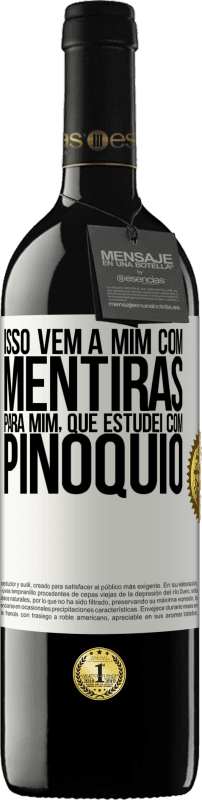 39,95 € | Vinho tinto Edição RED MBE Reserva Isso vem a mim com mentiras. Para mim, que estudei com Pinóquio Etiqueta Branca. Etiqueta personalizável Reserva 12 Meses Colheita 2014 Tempranillo