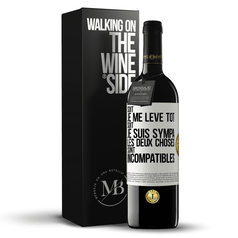 39,95 € Envoi gratuit | Vin rouge Édition RED MBE Réserve Soit je me lève tôt soit je suis sympa, les deux choses sont incompatibles Étiquette Blanche. Étiquette personnalisable Réserve 12 Mois Récolte 2015 Tempranillo