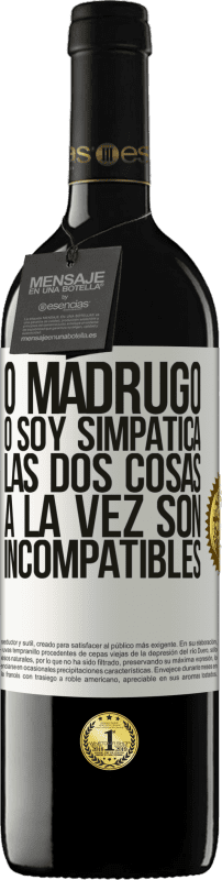 39,95 € | Vino Tinto Edición RED MBE Reserva O madrugo o soy simpática, las dos cosas a la vez son incompatibles Etiqueta Blanca. Etiqueta personalizable Reserva 12 Meses Cosecha 2016 Tempranillo