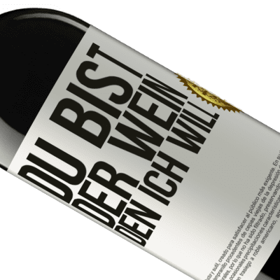 Einzigartige und Persönliche Ausdrücke. «Du bist der Wein, den ich will» RED Ausgabe MBE Reserve