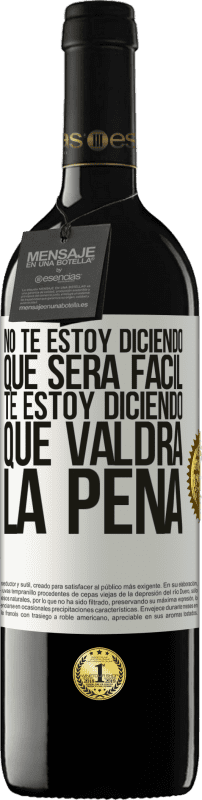 39,95 € | Vino Tinto Edición RED MBE Reserva No te estoy diciendo que será fácil, te estoy diciendo que valdrá la pena Etiqueta Blanca. Etiqueta personalizable Reserva 12 Meses Cosecha 2016 Tempranillo