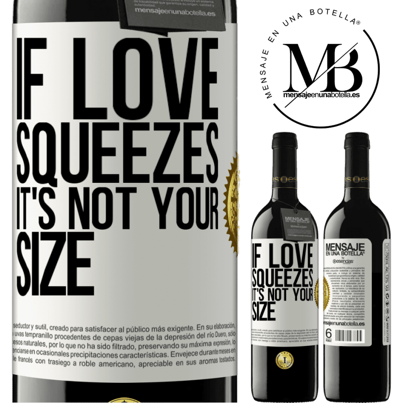 24,95 € Free Shipping | Red Wine RED Edition Crianza 6 Months If love squeezes, it's not your size White Label. Customizable label Aging in oak barrels 6 Months Harvest 2019 Tempranillo