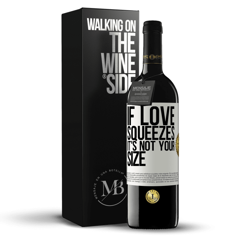 39,95 € Free Shipping | Red Wine RED Edition MBE Reserve If love squeezes, it's not your size White Label. Customizable label Reserve 12 Months Harvest 2014 Tempranillo
